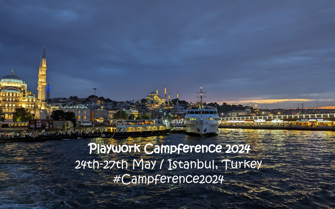 Playwork Campference 2024 / 24th-27th May 2024 / Istanbul, Turkey / #Campference2024